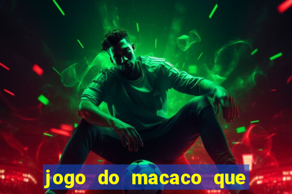 jogo do macaco que ganha dinheiro